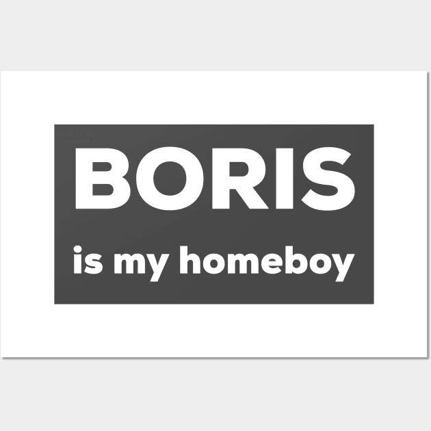 Boris is my homeboy Wall Art by AlternativeEye